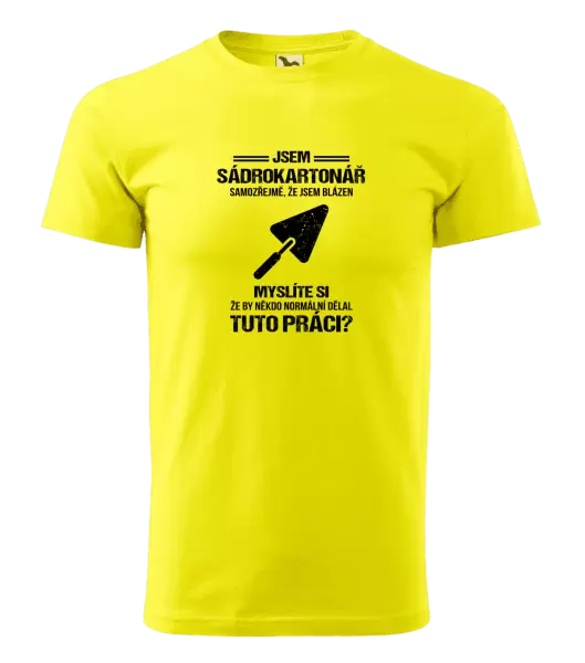 Pánské tričko Samozřejmě, že jsem blázen - sádrokartonář