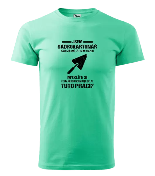 Pánské tričko Samozřejmě, že jsem blázen - sádrokartonář
