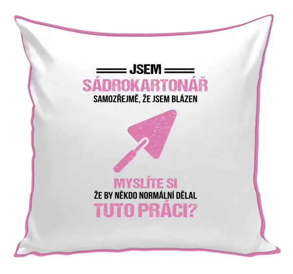 Polštář Samozřejmě, že jsem blázen - sádrokartonář