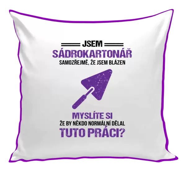 Polštář Samozřejmě, že jsem blázen - sádrokartonář