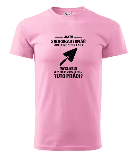 Pánské tričko Samozřejmě, že jsem blázen - sádrokartonář