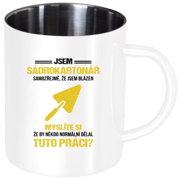 Nerezový hrnek Samozřejmě, že jsem blázen - sádrokartonář