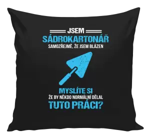 Polštář Samozřejmě, že jsem blázen - sádrokartonář