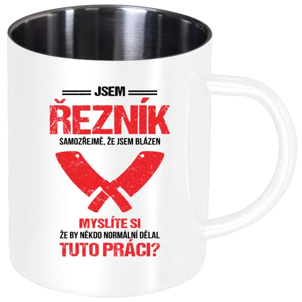 Nerezový hrnek Samozřejmě, že jsem blázen - řezník