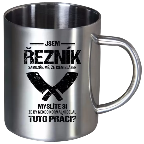 Nerezový hrnek Samozřejmě, že jsem blázen - řezník