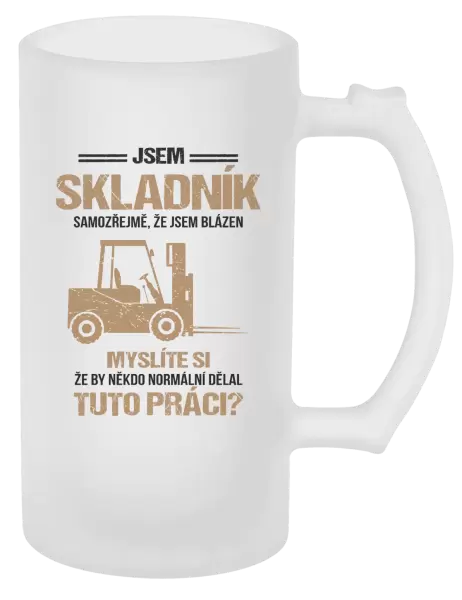 Půllitr Samozřejmě, že jsem blázen - skladník