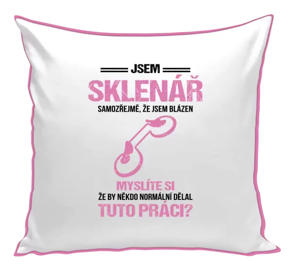 Polštář Samozřejmě, že jsem blázen - sklenář