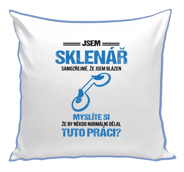 Polštář Samozřejmě, že jsem blázen - sklenář