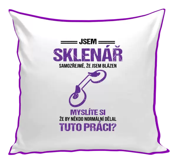 Polštář Samozřejmě, že jsem blázen - sklenář
