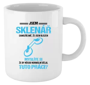 Hrnek Samozřejmě, že jsem blázen - sklenář