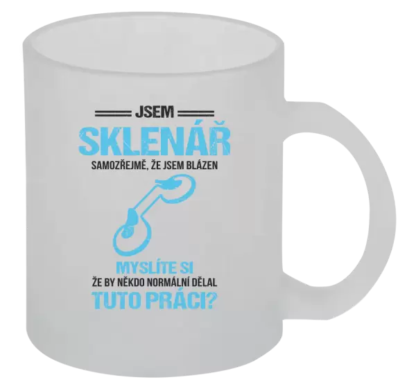 Hrnek Samozřejmě, že jsem blázen - sklenář