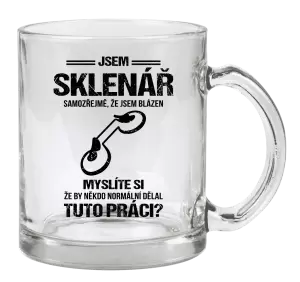 Hrnek Samozřejmě, že jsem blázen - sklenář
