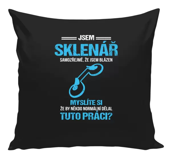 Polštář Samozřejmě, že jsem blázen - sklenář