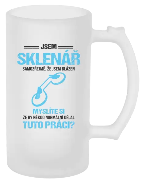 Půllitr Samozřejmě, že jsem blázen - sklenář