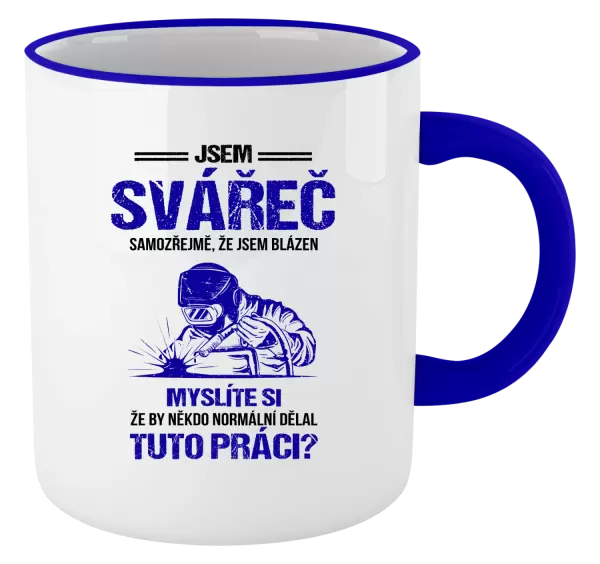 Hrnek Samozřejmě, že jsem blázen - svářeč