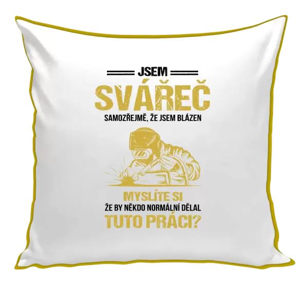 Polštář Samozřejmě, že jsem blázen - svářeč