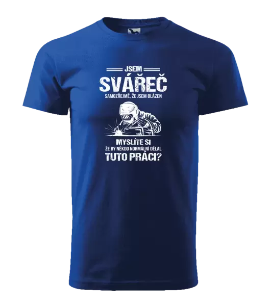 Pánské tričko Samozřejmě, že jsem blázen - svářeč