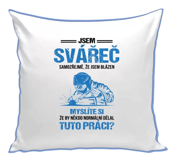Polštář Samozřejmě, že jsem blázen - svářeč