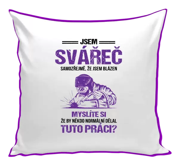 Polštář Samozřejmě, že jsem blázen - svářeč