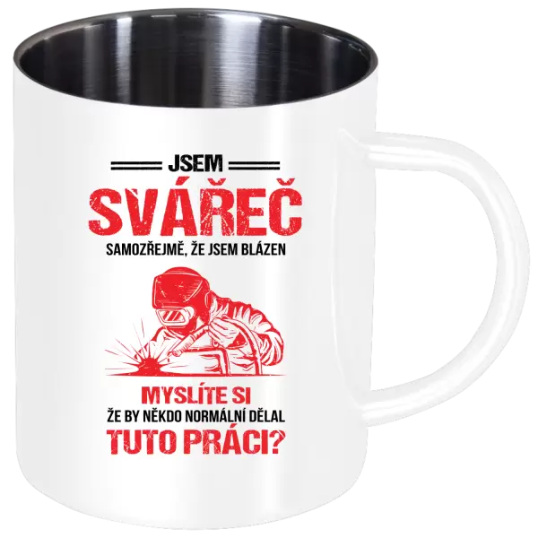Nerezový hrnek Samozřejmě, že jsem blázen - svářeč