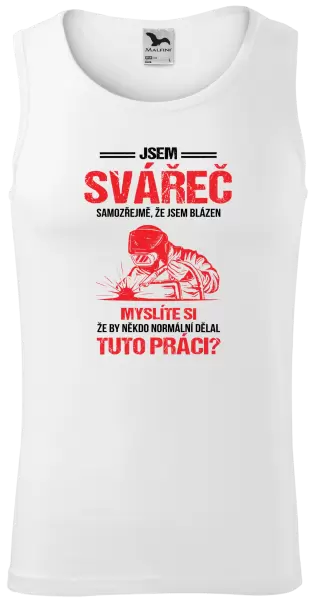 Pánské tílko Samozřejmě, že jsem blázen - svářeč