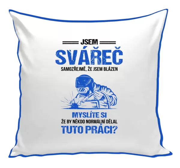 Polštář Samozřejmě, že jsem blázen - svářeč