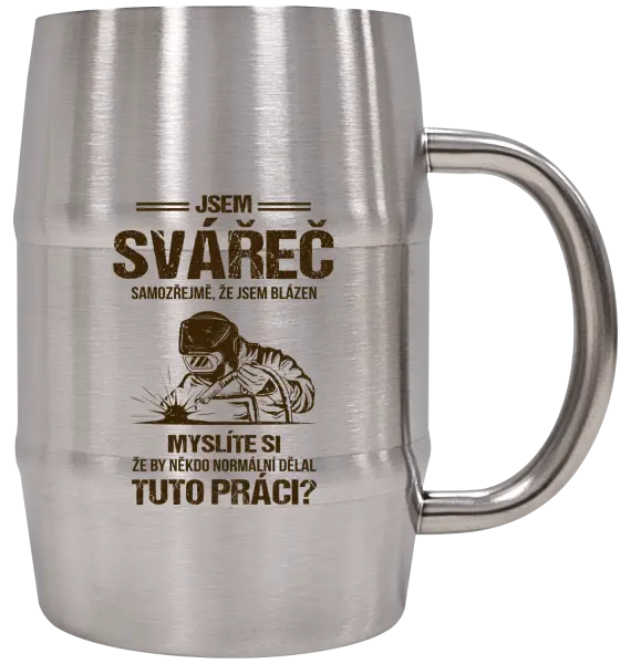 Nerezový chladicí půllitr Samozřejmě, že jsem blázen - svářeč