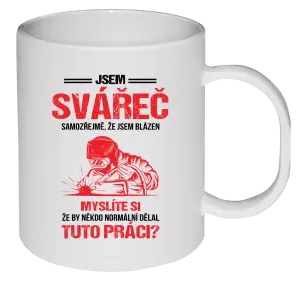 Plastový hrnek Samozřejmě, že jsem blázen - svářeč
