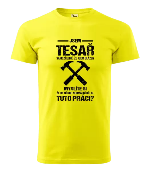 Pánské tričko Samozřejmě, že jsem blázen - tesař