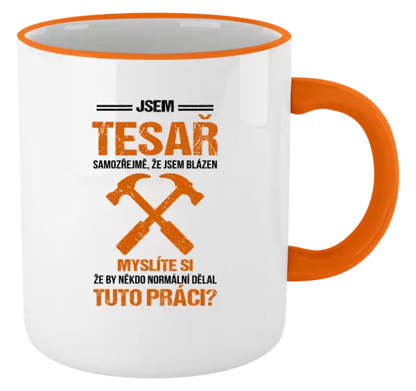 Hrnek Samozřejmě, že jsem blázen - tesař