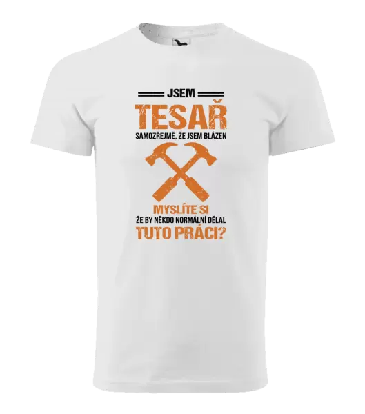 Pánské tričko Samozřejmě, že jsem blázen - tesař