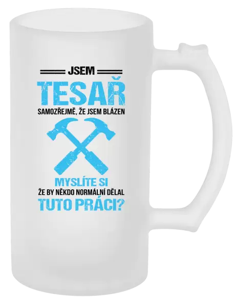 Půllitr Samozřejmě, že jsem blázen - tesař