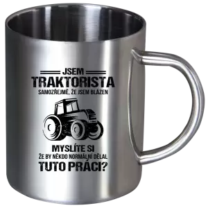 Nerezový hrnek Samozřejmě, že jsem blázen - traktorista