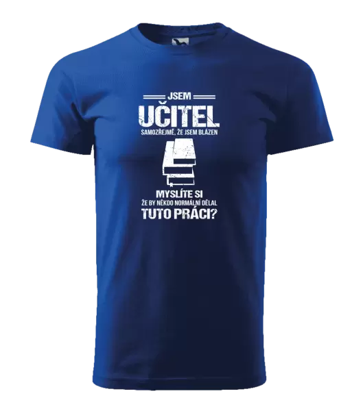 Pánské tričko Samozřejmě, že jsem blázen - učitel