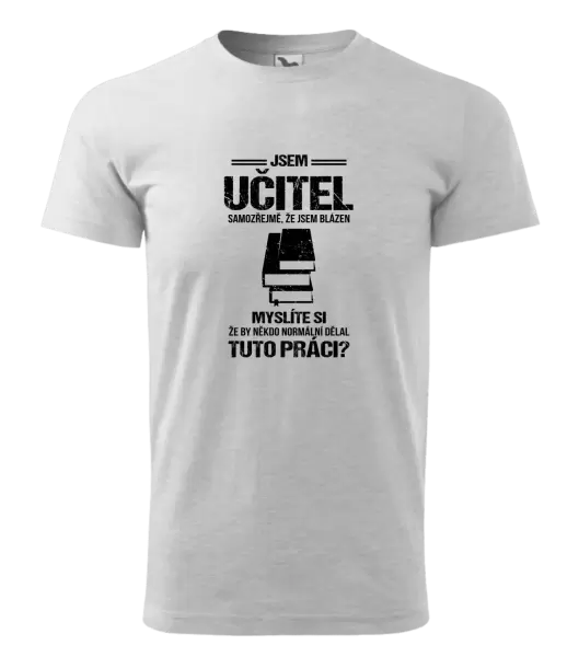 Pánské tričko Samozřejmě, že jsem blázen - učitel