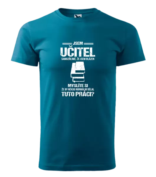 Pánské tričko Samozřejmě, že jsem blázen - učitel