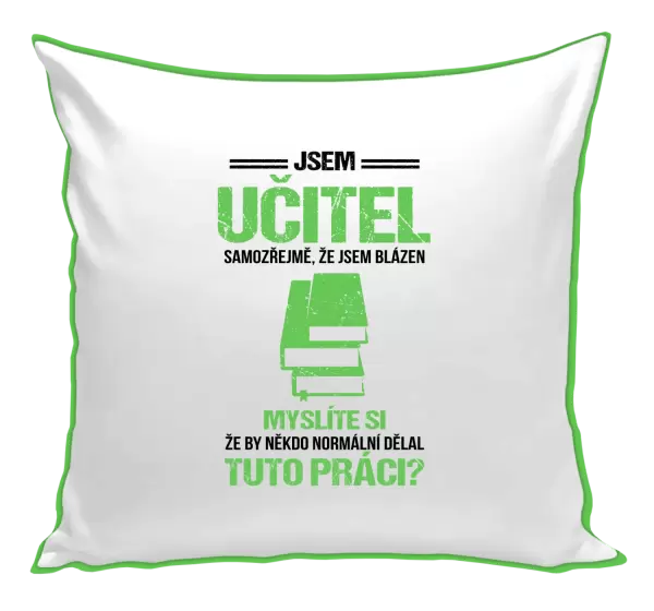 Polštář Samozřejmě, že jsem blázen - učitel