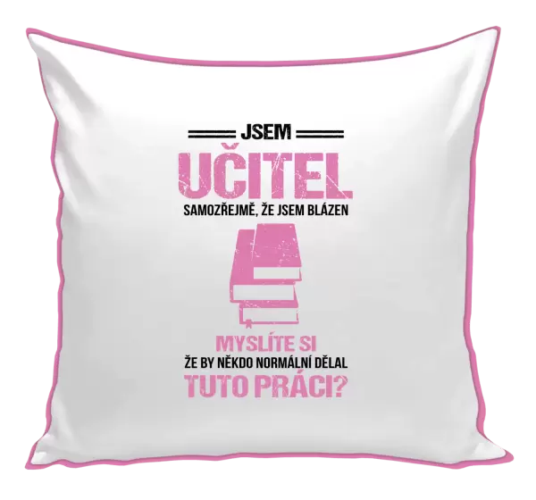 Polštář Samozřejmě, že jsem blázen - učitel