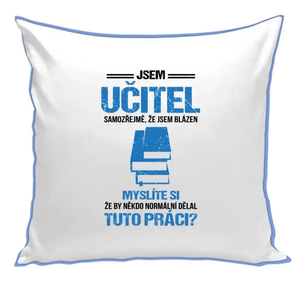 Polštář Samozřejmě, že jsem blázen - učitel