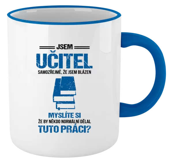 Hrnek Samozřejmě, že jsem blázen - učitel