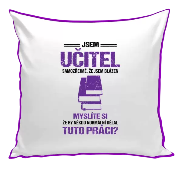 Polštář Samozřejmě, že jsem blázen - učitel