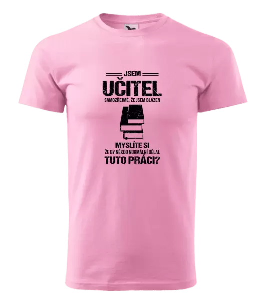 Pánské tričko Samozřejmě, že jsem blázen - učitel