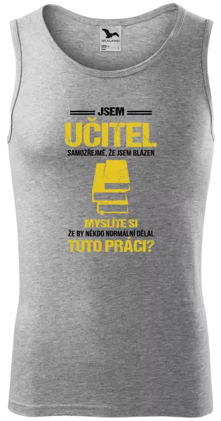 Pánské tílko Samozřejmě, že jsem blázen - učitel