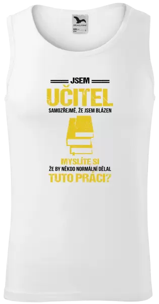Pánské tílko Samozřejmě, že jsem blázen - učitel