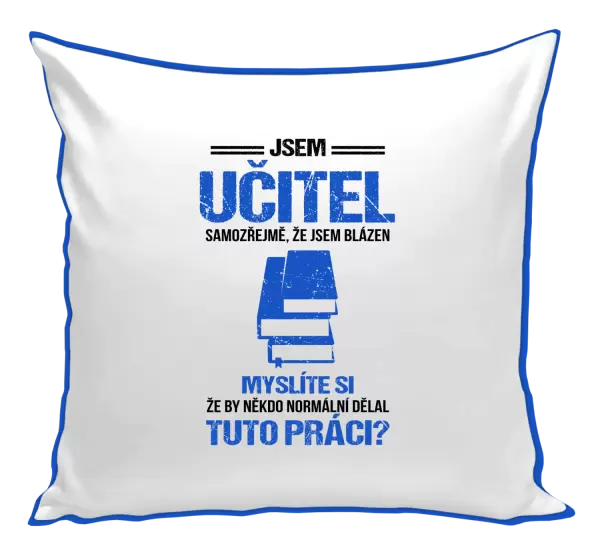 Polštář Samozřejmě, že jsem blázen - učitel