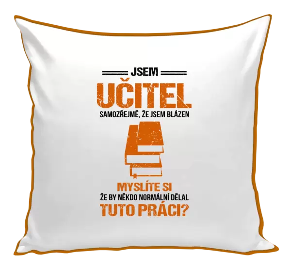 Polštář Samozřejmě, že jsem blázen - učitel