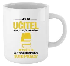 Hrnek Samozřejmě, že jsem blázen - učitel