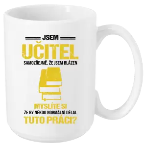 Hrnek Samozřejmě, že jsem blázen - učitel