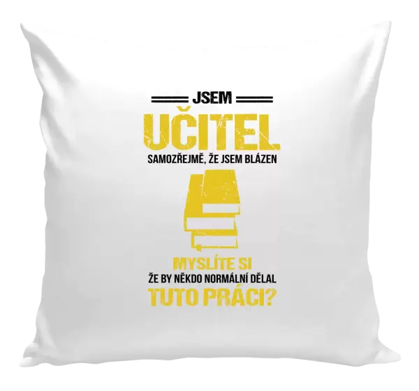 Polštář Samozřejmě, že jsem blázen - učitel