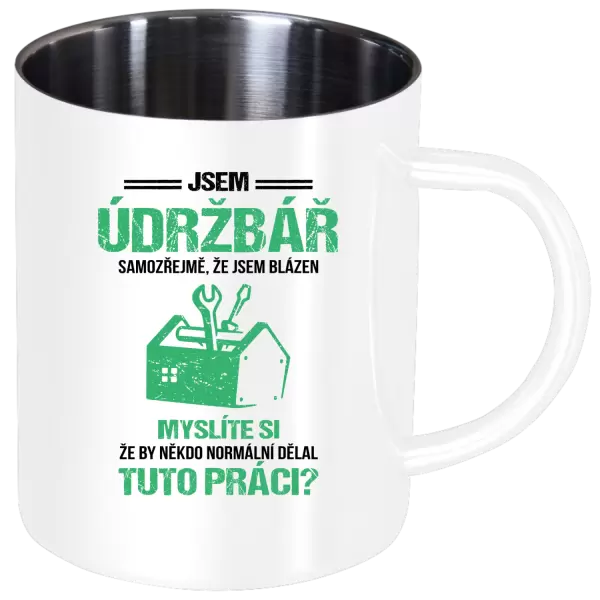 Nerezový hrnek Samozřejmě, že jsem blázen - údržbář